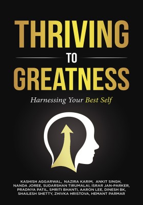 Thriving to Greatness: Harnessing Your Best Self(Paperback, Kashish Aggarwal, Nazira Karim, Ankit Singh)