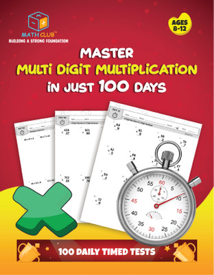 Master Multi-Digit Multiplication in Just 100 Days, 100 Daily Timed Practice Tests Workbook, Ages 8-12: Multiplying Large Numbers Worksheets with Answer Key - Multiply Big Long Problems - 2 and 3 Digit Workbook  - Mental Math Practice(Paperback, Math Club)