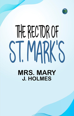 The Rector of St. Mark's(Paperback, Mrs. Mary J. Holmes)