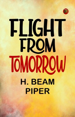 Flight From Tomorrow(Paperback, H. Beam Piper)