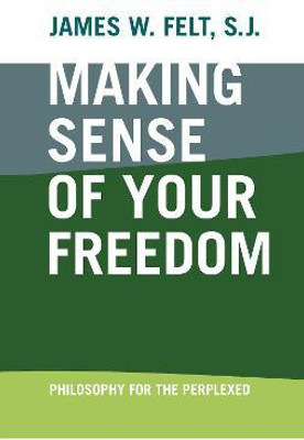 Making Sense of Your Freedom(English, Hardcover, Felt James W.)
