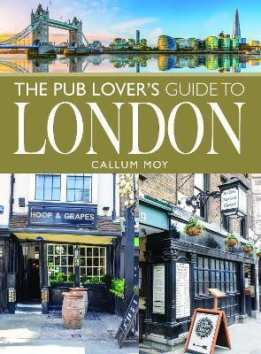 The Pub Lover's Guide to London(English, Paperback, Moy Callum)