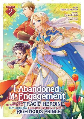 I Abandoned My Engagement Because My Sister is a Tragic Heroine, but Somehow I Became Entangled with a Righteous Prince (Manga) Vol. 2(English, Paperback, Koki Fuyutsuki)