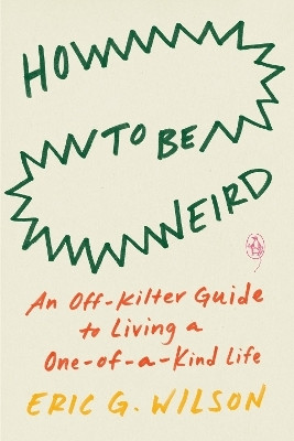 How to Be Weird(English, Paperback, Wilson Eric G.)