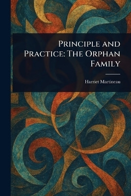 Principle and Practice(English, Paperback, Martineau Harriet)