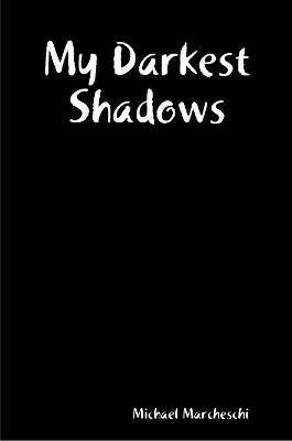 My Darkest Shadows(English, Paperback, Marcheschi Michael)