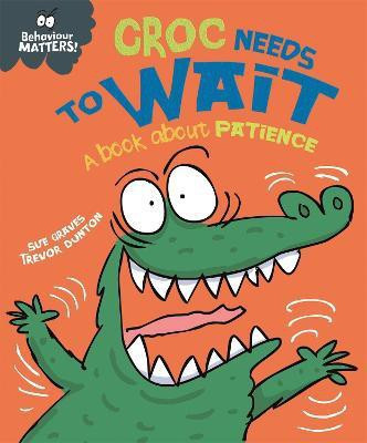 Behaviour Matters: Croc Needs to Wait - A book about patience(English, Paperback, Graves Sue)