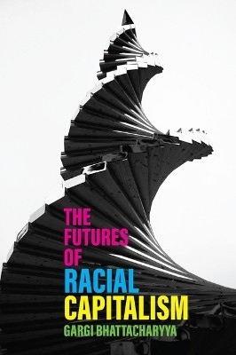 The Futures of Racial Capitalism(English, Paperback, Bhattacharyya Gargi)