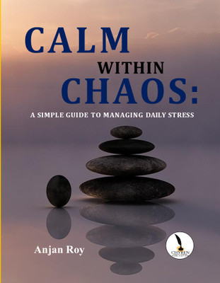 Calm within Chaos: 
A simple guide to managing daily stress(Paperback, Anjan Roy)