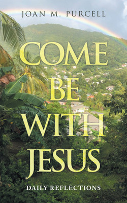 COME BE WITH JESUS DAILY REFLECTIONS(Paperback, Joan M. Purcell)