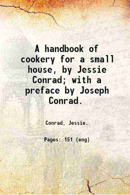 A handbook of cookery for a small house, by Jessie Conrad; with a preface by Joseph Conrad. 1923 [Hardcover](Hardcover, Conrad, Jessie.)