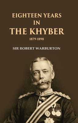 Eighteen Years in the Khyber 1879-1898(Paperback, Sir Robert Warburton)