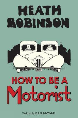 Heath Robinson: How to be a Motorist(English, Hardcover, Robinson W. Heath)
