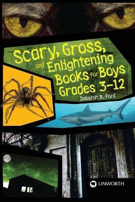 Scary, Gross, and Enlightening Books for Boys Grades 3-12(English, Paperback, Ford Deborah B.)