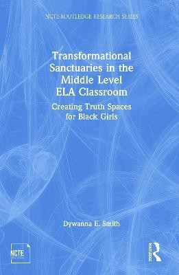 Transformational Sanctuaries in the Middle Level ELA Classroom(English, Hardcover, Smith Dywanna)