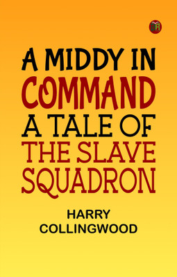 A Middy in Command: A Tale of the Slave Squadron(Paperback, Harry Collingwood)