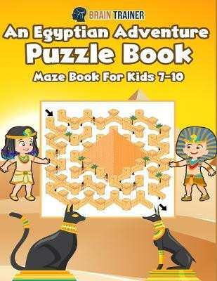 An Egyptian Adventure Puzzle Book - Maze Book For Kids 7-10(English, Paperback, Trainer Brain)