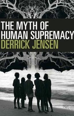 The Myth of Human Supremacy(English, Paperback, Jensen Derrick)