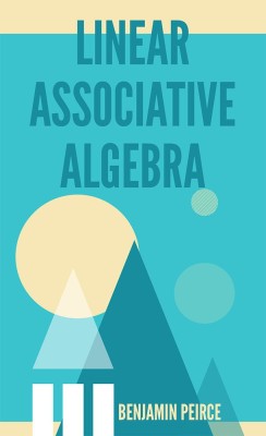 Linear Associative Algebra(English, Paperback, Peirce Benjamin)