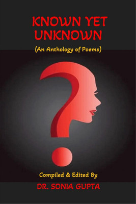 Known Yet Unknown(English, Paperback, Compiled, Edited By : Dr. Sonia Gupta)
