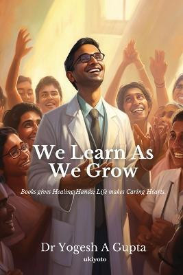 We Learn as We Grow(English, Paperback, Gupta Yogesh)