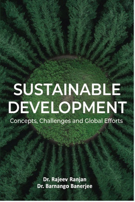 Sustainable Development: Concepts, Challenges and Global Efforts(Paperback, Dr. Rajeev Ranjan ,Dr. Barnango Banerjee)