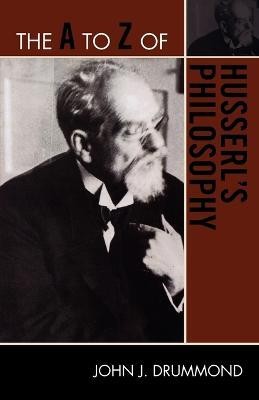 The A to Z of Husserl's Philosophy(English, Paperback, Drummond John J.)