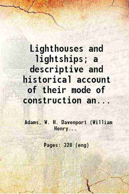 Lighthouses and lightships; a descriptive and historical account of their mode of construction and organization 1870 [Hardcover](Hardcover, Adams, W. H. Davenport (William Henry Davenport),)