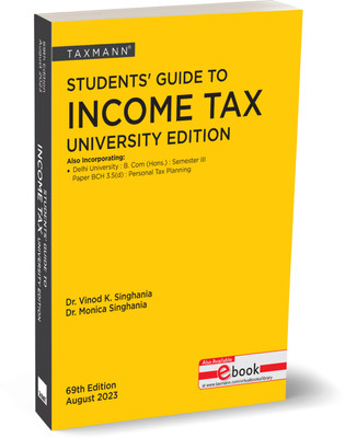 Taxmann's Students' Guide to Income Tax | University Edition – The bridge between theory & application, in simple language, with explanation in a step-by-step manner | Finance Act 2023 | A.Y. 2023-24(Paperback, Dr. Vinod K. Singhania, Dr. Monica Singhania)