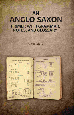 An Anglo-Saxon Primer with Grammar, Notes, and Glossary(Paperback, Henry Sweet)