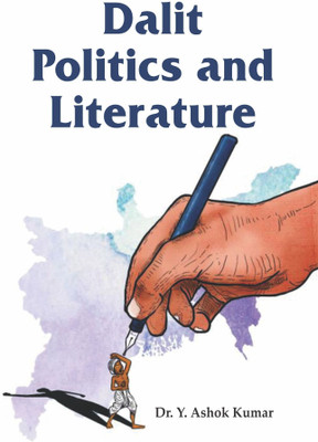 Dalit Politics and Literature(Hardcover, Dr. Y. Ashok Kumar)