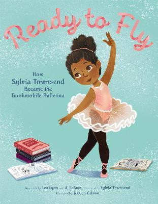 Ready to Fly: How Sylvia Townsend Became the Bookmobile Ballerina(English, Paperback, Lyon Lea)