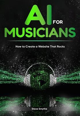 AI For Musicians - How to Create a Website That Rocks(English, Paperback, Smythe)