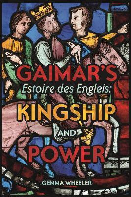 Gaimar's Estoire des Engleis: Kingship and Power(English, Hardcover, Wheeler Gemma)