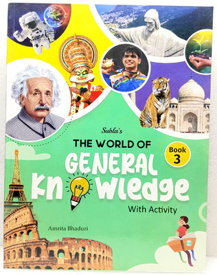THE WORLD OF GENERAL KNOWLEDGE 
GENERAL KNOWLEDGE BOOK 
CLASS 3(SUBLA'S PUBLICATION PVT LTD, AMRITA BHADURI)