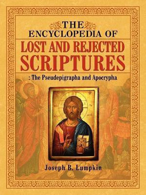 The Encyclopedia of Lost and Rejected Scriptures  - The Pseudepigrapha and Apocrypha(English, Paperback, Lumpkin Jospeh B)