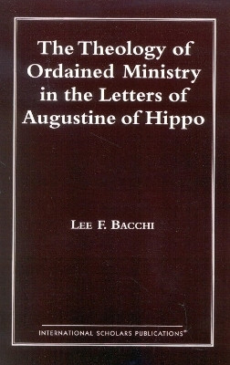 The Theology of Ordained Ministry in the Letters of Augustine of Hippo(English, Paperback, Bacchi Lee Francis)