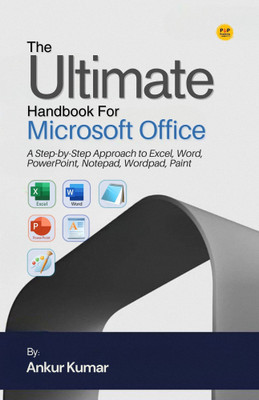 The Ultimate Handbook for Microsoft Tools - A Step-by-Step Approach to Excel, Word, PowerPoint, Notepad, Wordpad, Paint(Paperback, Ankur Kumar)