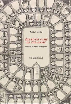 The Royal Game of the Goose - Four Hundred Years of Printed Board Games(English, Hardcover, Seville Adrian)