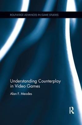 Understanding Counterplay in Video Games(English, Paperback, Meades Alan F.)