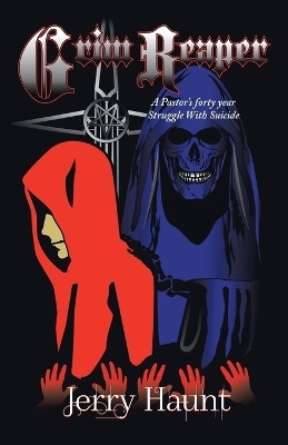 Grim Reaper A Pastor’s forty year Struggle With Suicide(Paperback, Jerry Haunt)