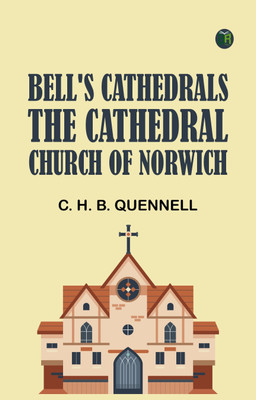 Bell's Cathedrals: The Cathedral Church of Norwich(Paperback, C. H. B. Quennell)