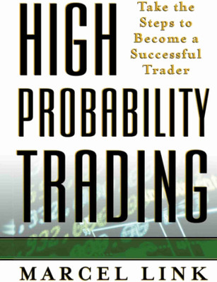 High Probability Trading: Take the Steps to Become a Successful Trader High Probability Trading: Take the Steps to Become a Successful Trader(Paperback, Link Marcel)