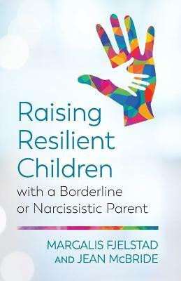Raising Resilient Children with a Borderline or Narcissistic Parent(English, Paperback, Fjelstad Margalis)