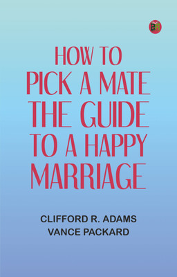 How to Pick a Mate: The Guide to a Happy Marriage(Paperback, Clifford R. Adams, Vance Packard)