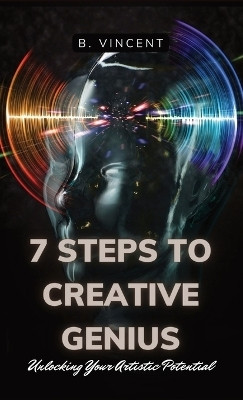 7 Steps to Creative Genius(English, Hardcover, Vincent B)