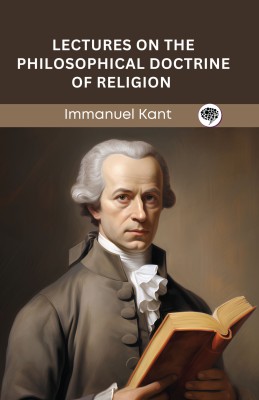 Lectures on the Philosophical Doctrine of Religion (Grapevine edition)(Hardcover, Immanuel Kant, Original Thinkers Institute)