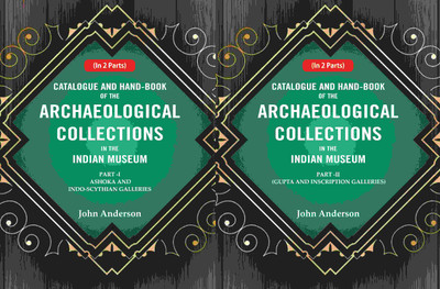 Catalogue and Hand-Book of the Archaeological Collections In the Indian Museum 2 Parts(Paperback, John Anderson)