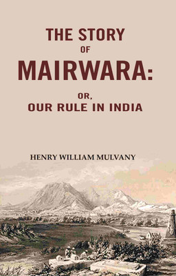 The story of Mairwara: Or, Our rule in India(Paperback, Henry William Mulvany)