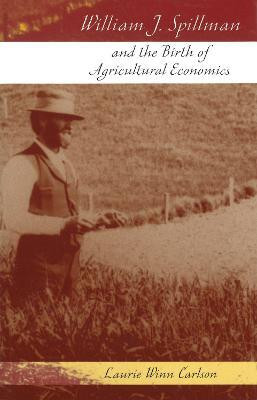 William J. Spillman and the Birth of Agricultural Economics(English, Hardcover, Carlson Laurie Winn)